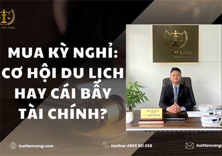 MUA KỲ NGHỈ: CƠ HỘI DU LỊCH HAY CÁI BẪY TÀI CHÍNH?