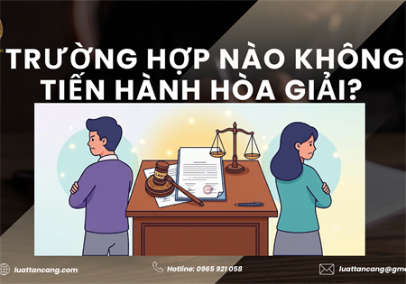 TRƯỜNG HỢP NÀO KHÔNG TIẾN HÀNH HÒA GIẢI? 